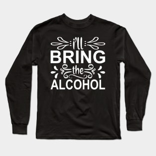 I'll Bring The Alcohol Long Sleeve T-Shirt